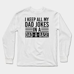 I Keep All my Dad Jokes In A Dad A Base Long Sleeve T-Shirt